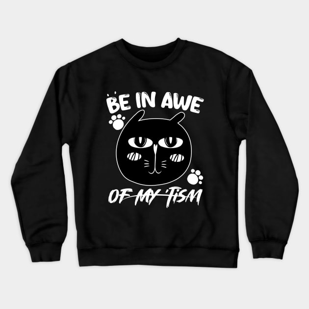 funny quote Be In Awe Of My Tism with cat design for men woman Crewneck Sweatshirt by Radoxompany